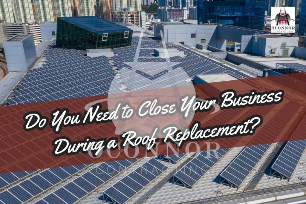 Do You Need to Close Your Business During Roof Replacement