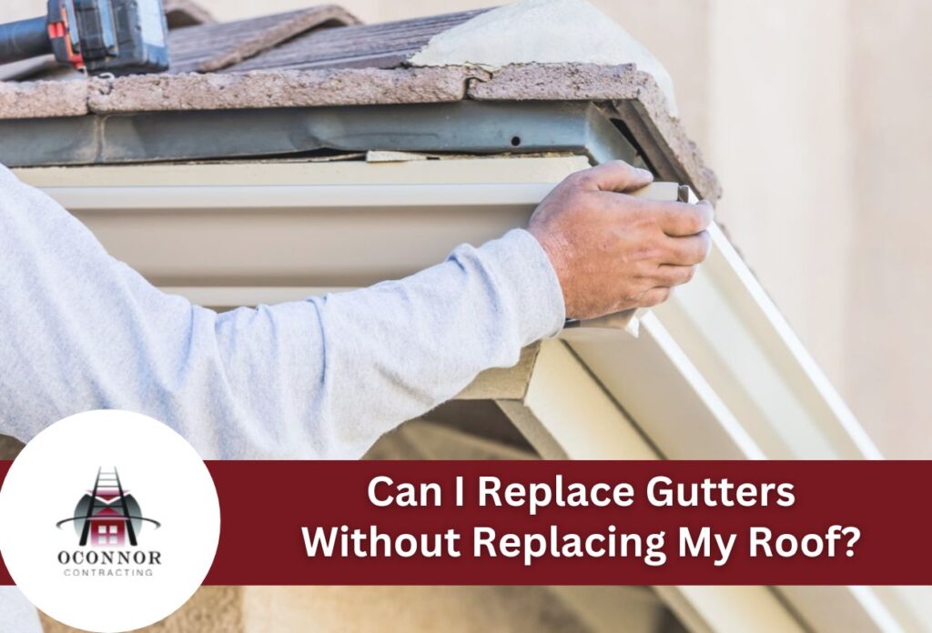 Can I Replace Gutters Without Replacing My Roof?
