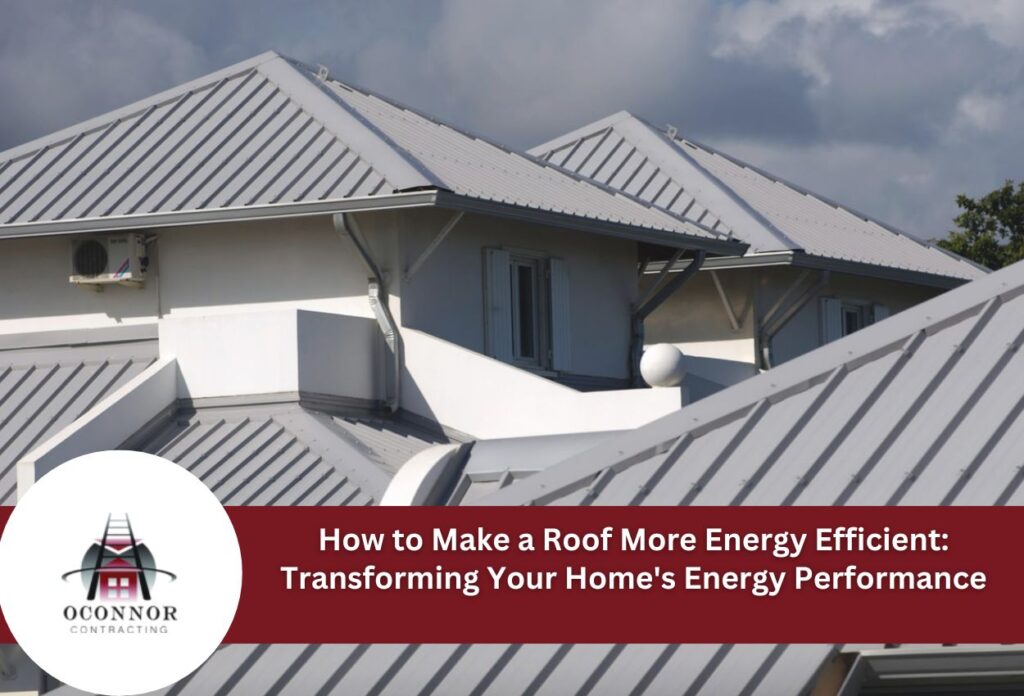 How to Make a Roof More Energy Efficient: Transforming Your Home's Energy Performance